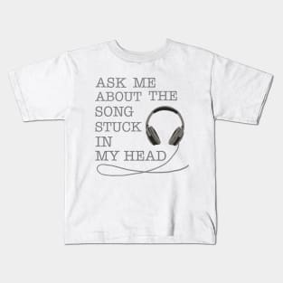 Ask Me About The Song Stuck In My Head Kids T-Shirt